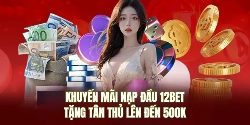 Khuyến mãi nạp đầu 12BET