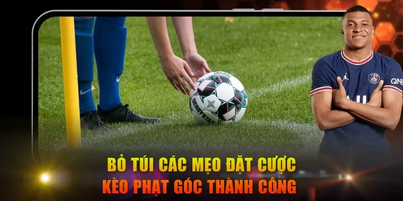 Bỏ túi các mẹo đặt cược kèo phạt góc thành công 