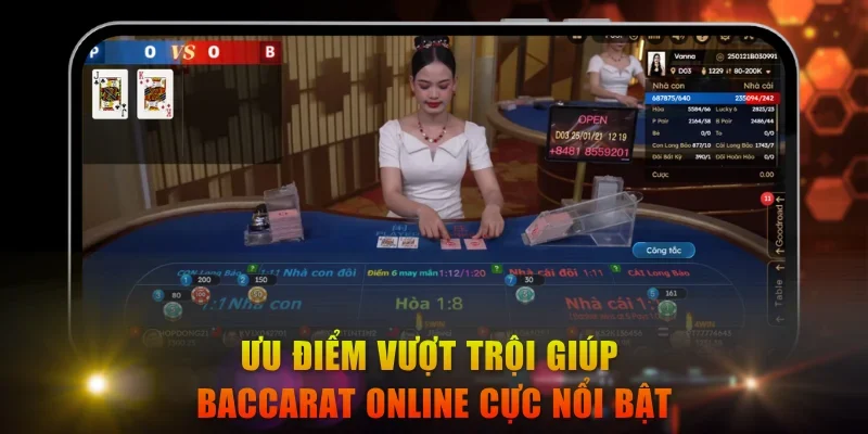 Ưu điểm vượt trội giúp Baccarat online cực nổi bật